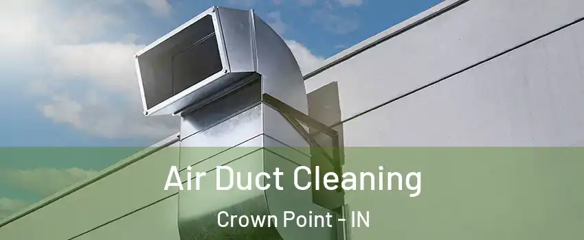  Air Duct Cleaning Crown Point - IN