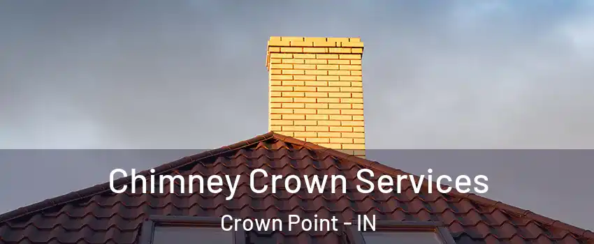  Chimney Crown Services Crown Point - IN