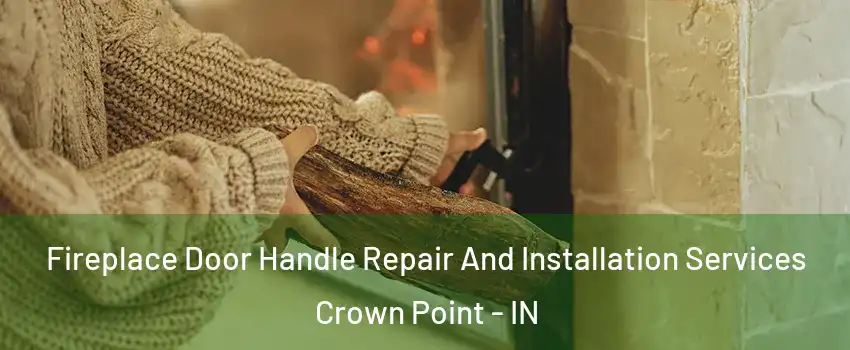  Fireplace Door Handle Repair And Installation Services Crown Point - IN