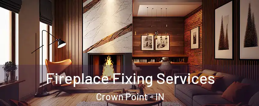  Fireplace Fixing Services Crown Point - IN