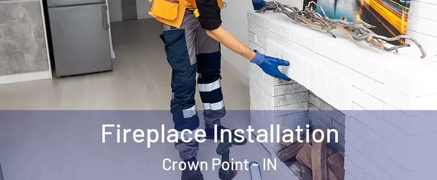  Fireplace Installation Crown Point - IN