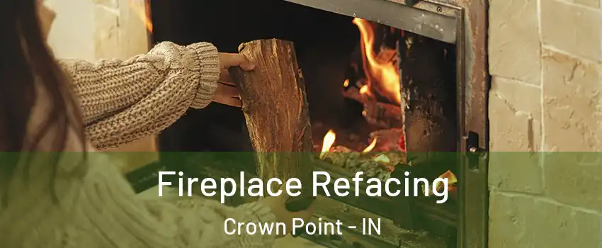  Fireplace Refacing Crown Point - IN