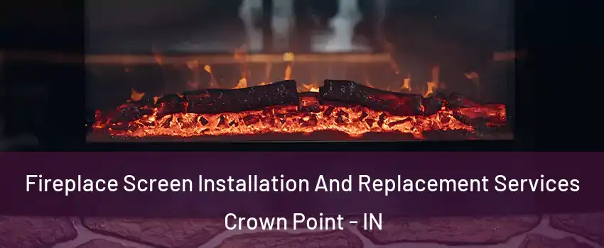  Fireplace Screen Installation And Replacement Services Crown Point - IN