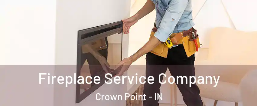 Fireplace Service Company Crown Point - IN