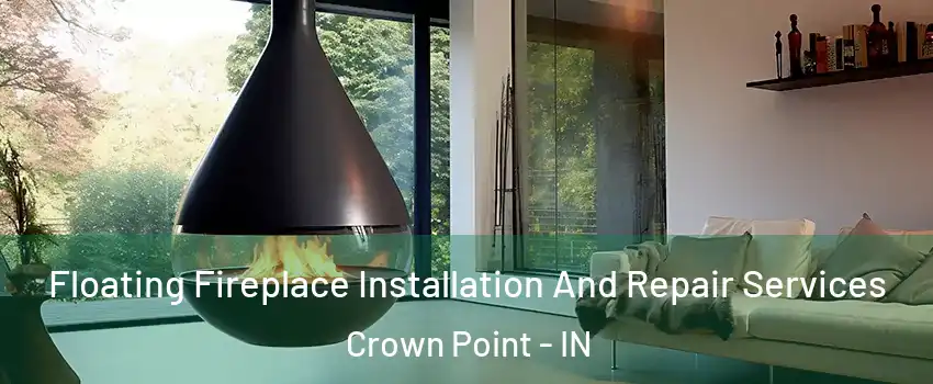 Floating Fireplace Installation And Repair Services Crown Point - IN