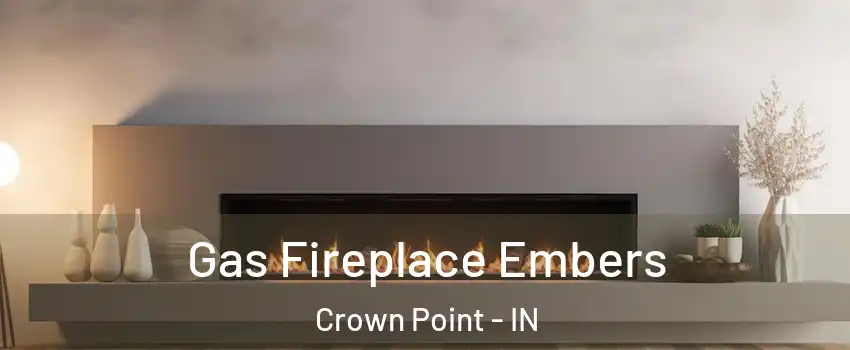  Gas Fireplace Embers Crown Point - IN