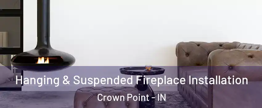  Hanging & Suspended Fireplace Installation Crown Point - IN