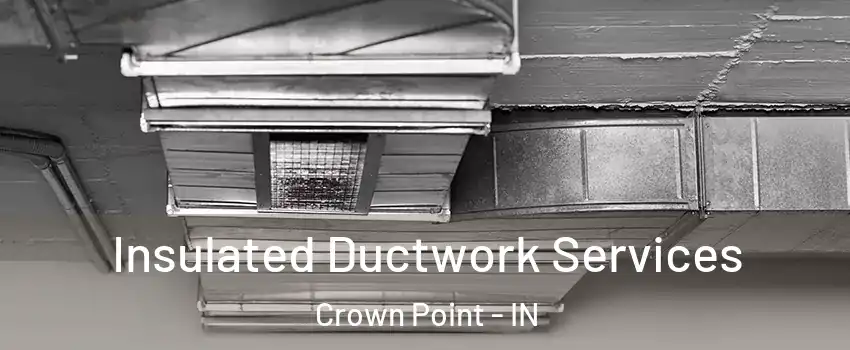 Insulated Ductwork Services Crown Point - IN