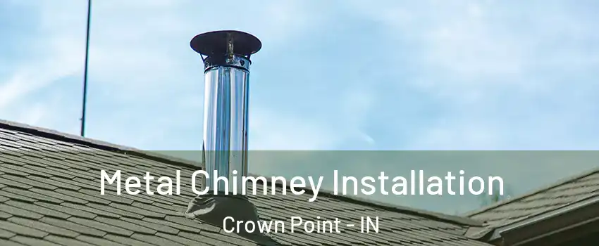  Metal Chimney Installation Crown Point - IN