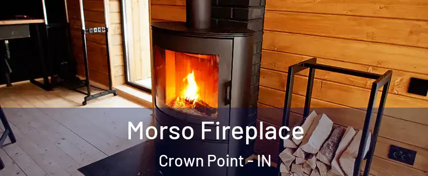  Morso Fireplace Crown Point - IN