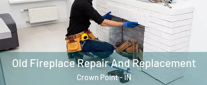  Old Fireplace Repair And Replacement Crown Point - IN