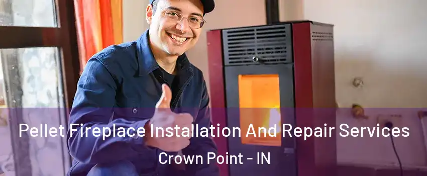  Pellet Fireplace Installation And Repair Services Crown Point - IN