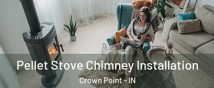  Pellet Stove Chimney Installation Crown Point - IN