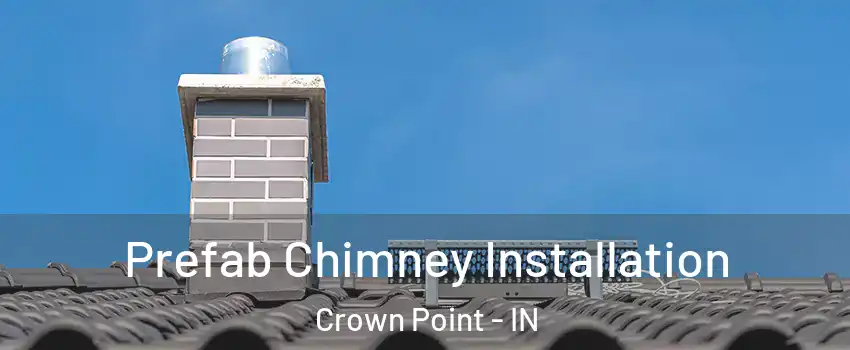  Prefab Chimney Installation Crown Point - IN