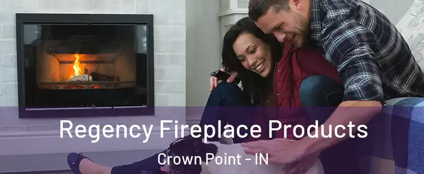  Regency Fireplace Products Crown Point - IN