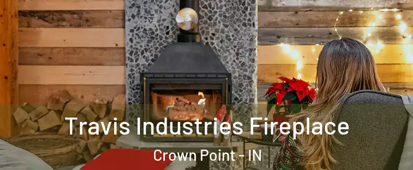  Travis Industries Fireplace Crown Point - IN